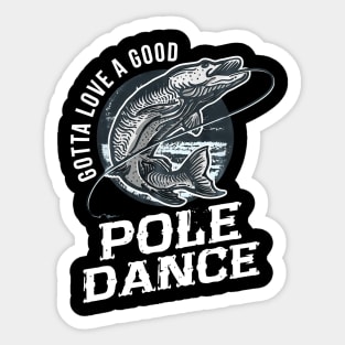 gotta love a good pole dance fishing Sticker